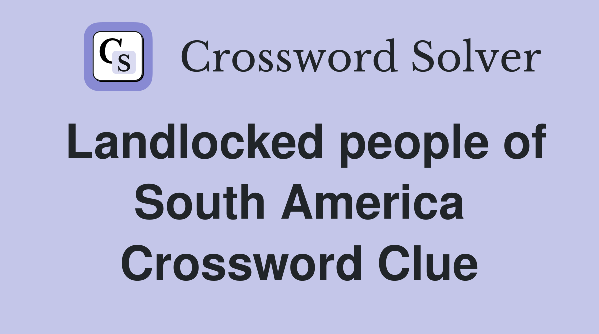 Landlocked people of South America Crossword Clue