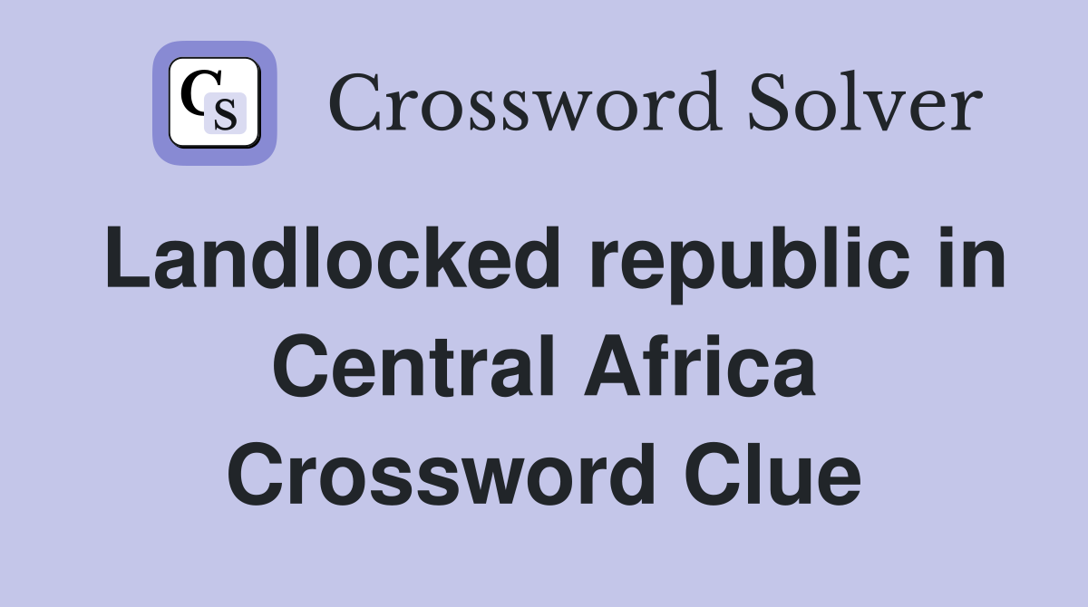 Landlocked republic in Central Africa Crossword Clue