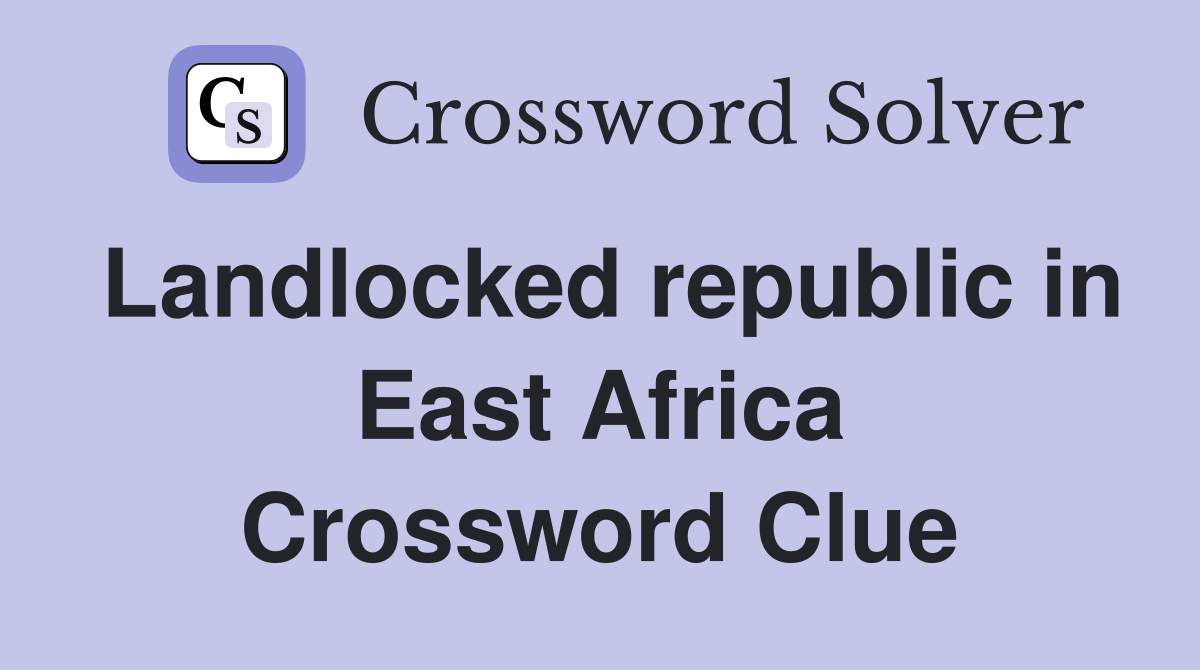 Landlocked republic in East Africa Crossword Clue