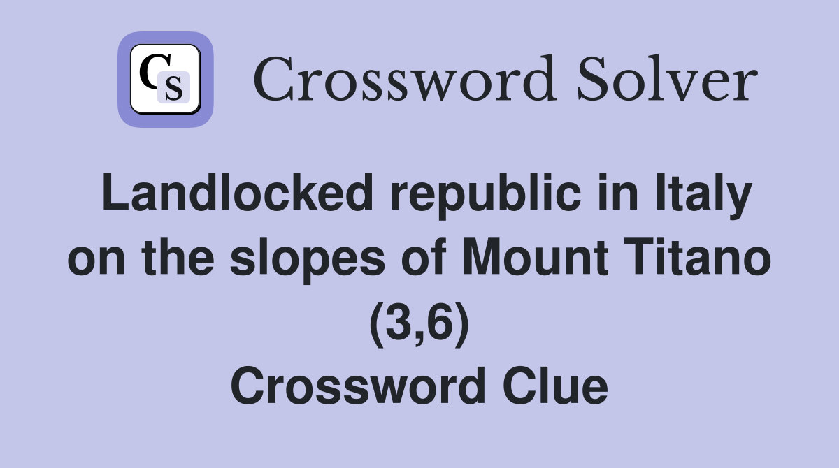 Landlocked republic in Italy on the slopes of Mount Titano (3,6) Crossword Clue