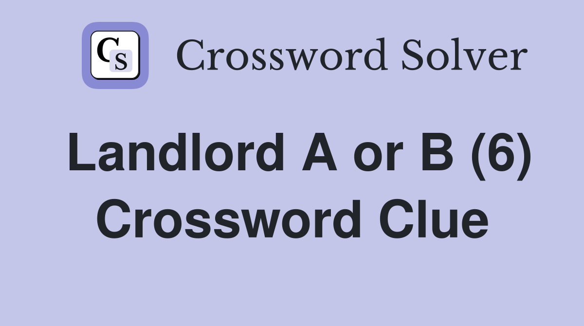 Landlord A or B (6) Crossword Clue