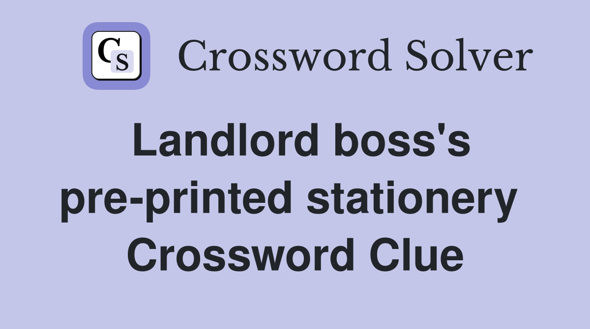 Landlord boss's pre-printed stationery  Crossword Clue
