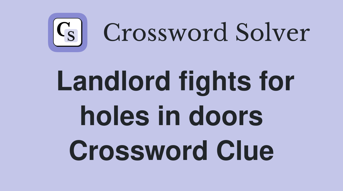 Landlord fights for holes in doors Crossword Clue
