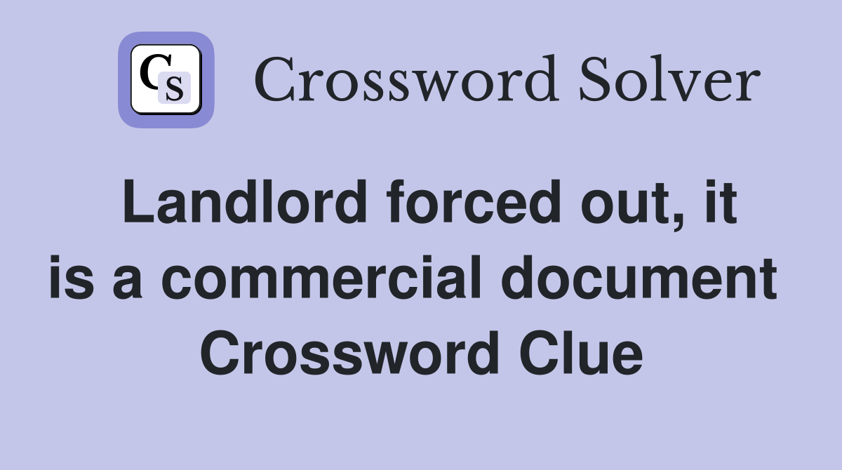 Landlord forced out, it is a commercial document  Crossword Clue