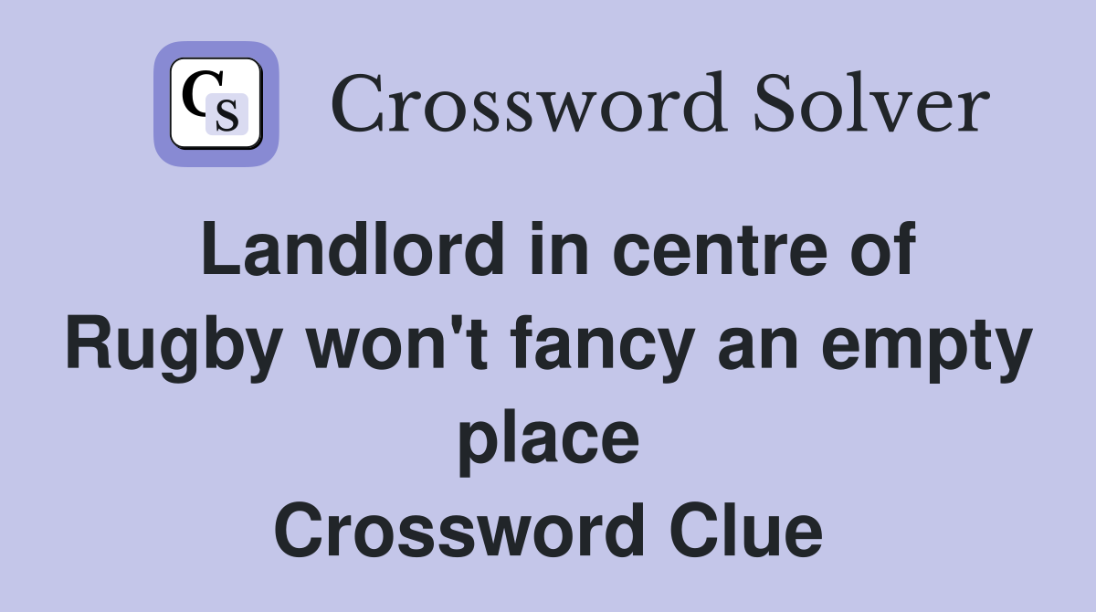 Landlord in centre of Rugby won't fancy an empty place Crossword Clue