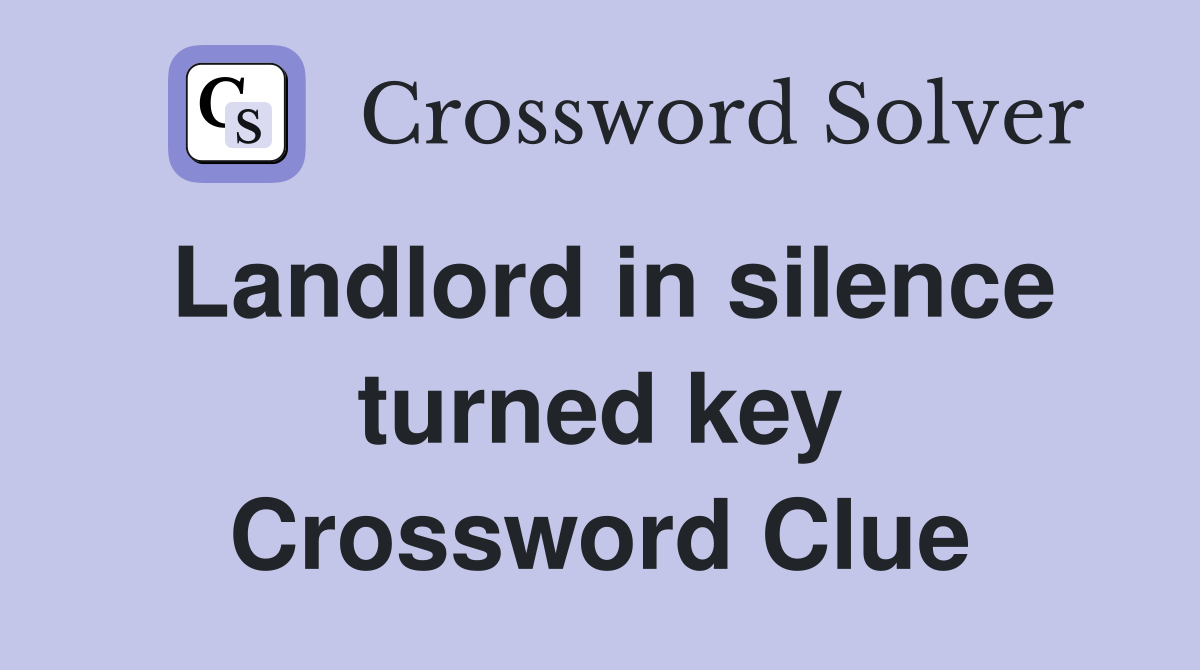 Landlord in silence turned key Crossword Clue
