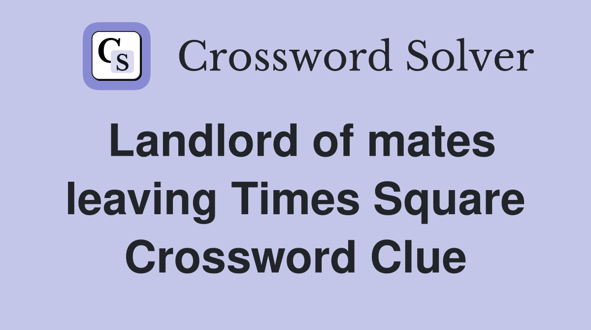Landlord of mates leaving Times Square Crossword Clue