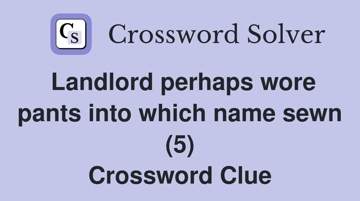 Landlord perhaps wore pants into which name sewn (5) Crossword Clue