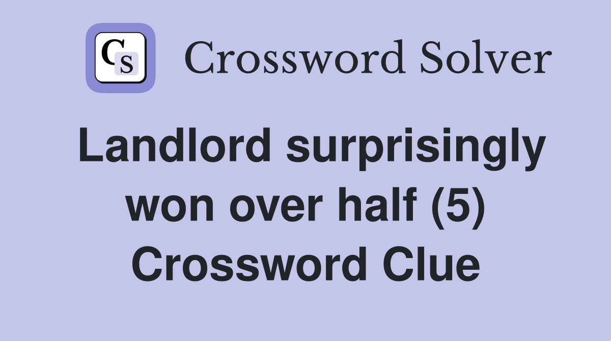 Landlord surprisingly won over half (5) Crossword Clue