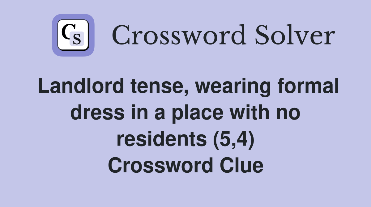 Landlord tense, wearing formal dress in a place with no residents (5,4) Crossword Clue