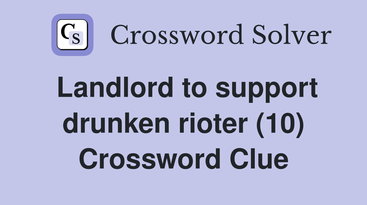 Landlord to support drunken rioter (10) Crossword Clue