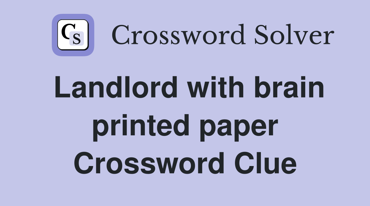 Landlord with brain printed paper Crossword Clue
