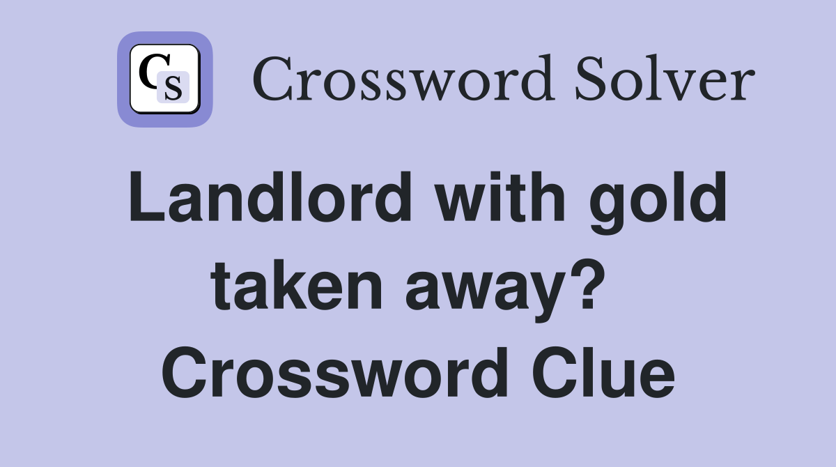 Landlord with gold taken away?  Crossword Clue