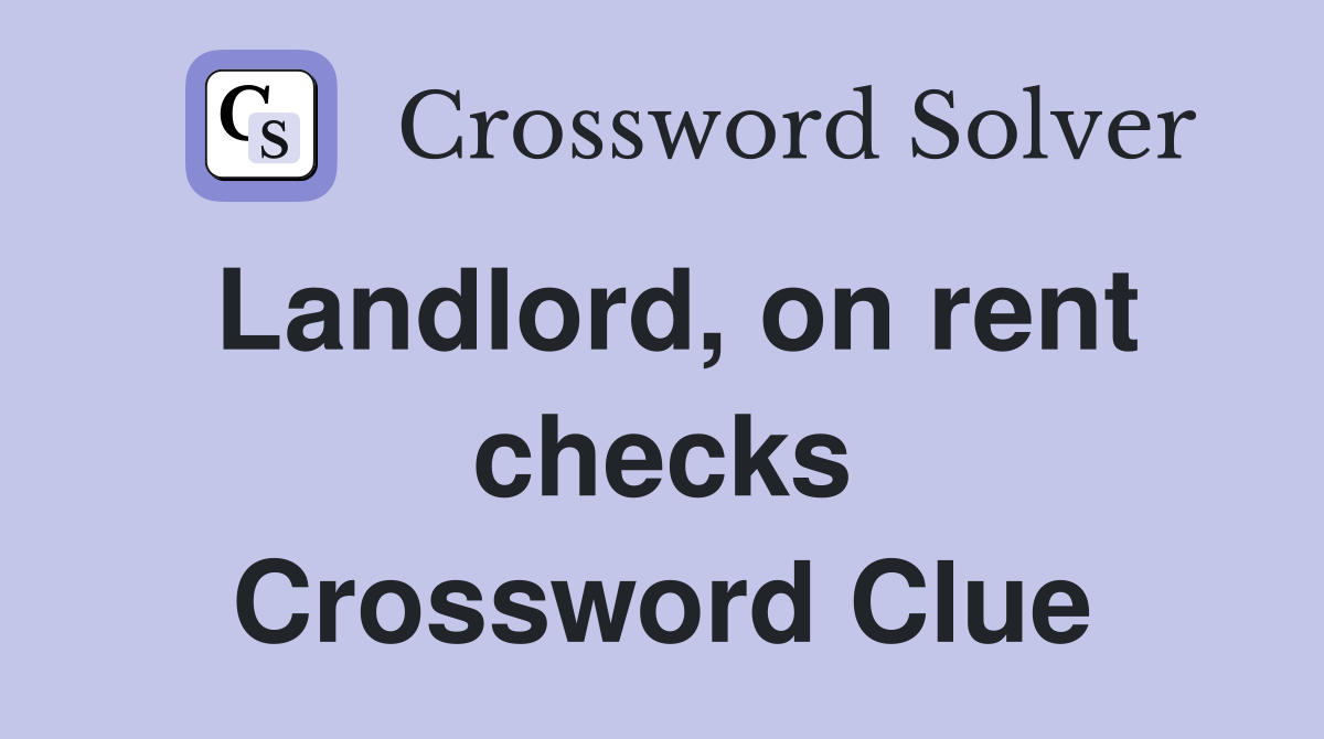 Landlord, on rent checks Crossword Clue