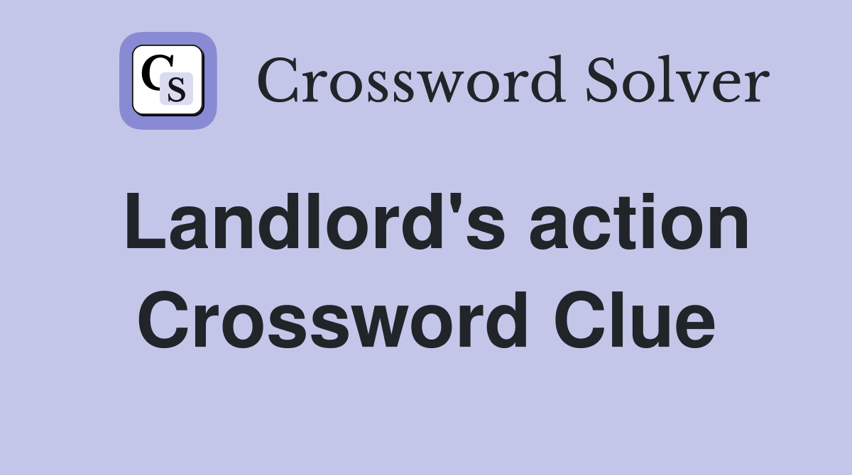 Landlord's action Crossword Clue