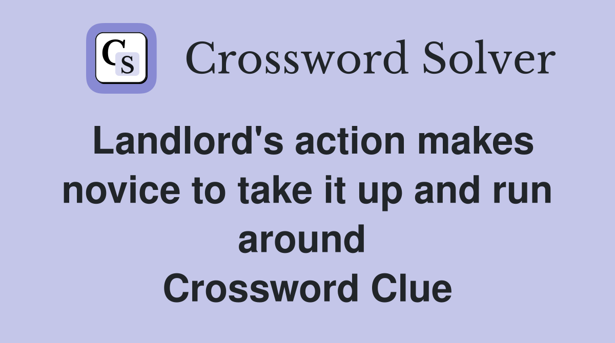 Landlord's action makes novice to take it up and run around  Crossword Clue