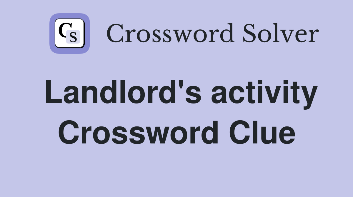 Landlord's activity Crossword Clue