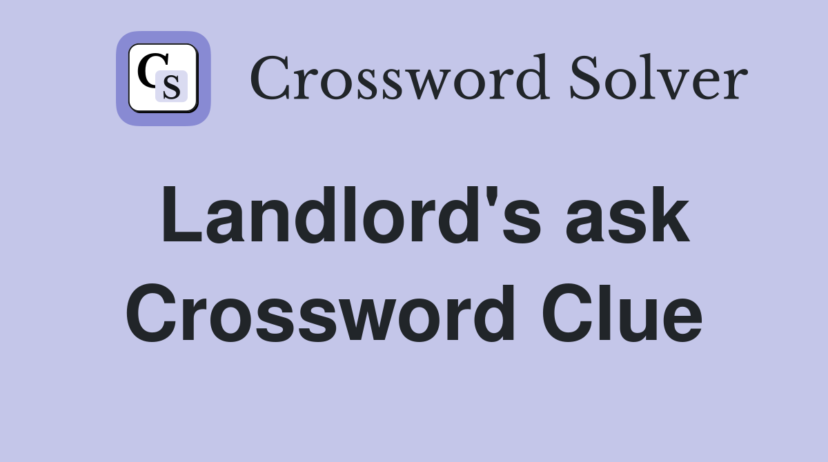 Landlord #39 s ask Crossword Clue Answers Crossword Solver
