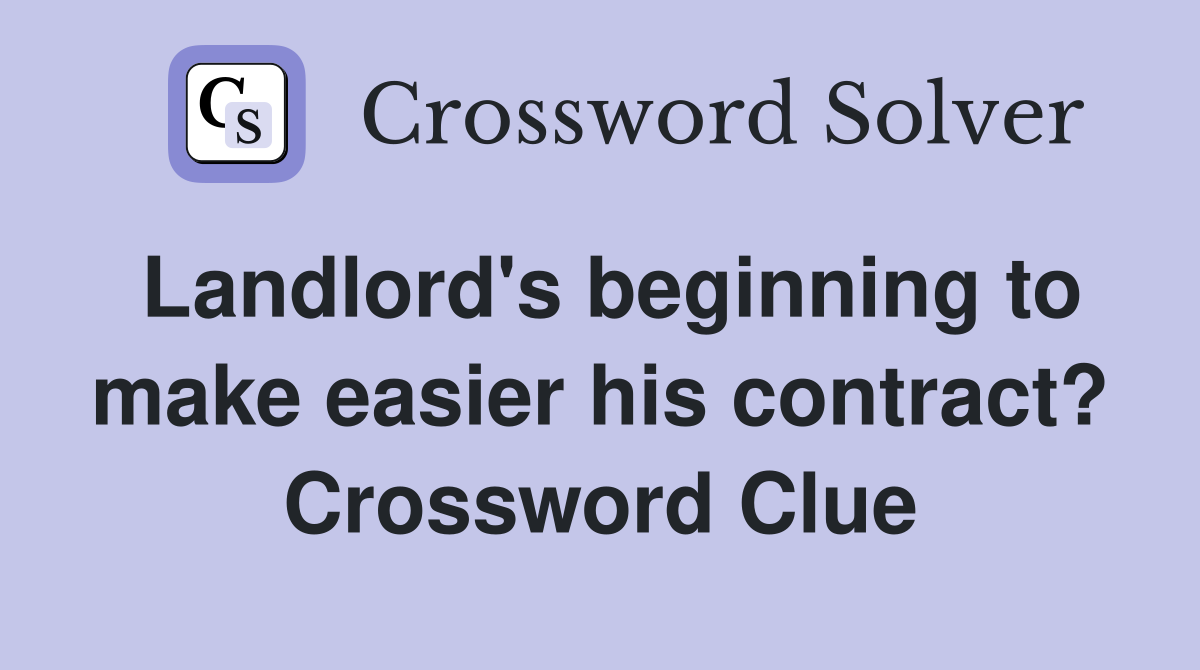 Landlord's beginning to make easier his contract? Crossword Clue