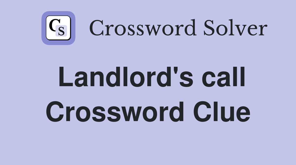 Landlord's call Crossword Clue