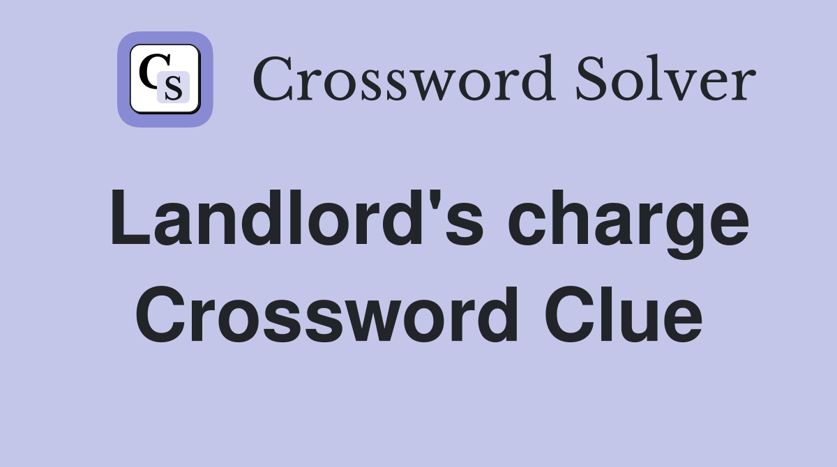 Landlord's charge Crossword Clue