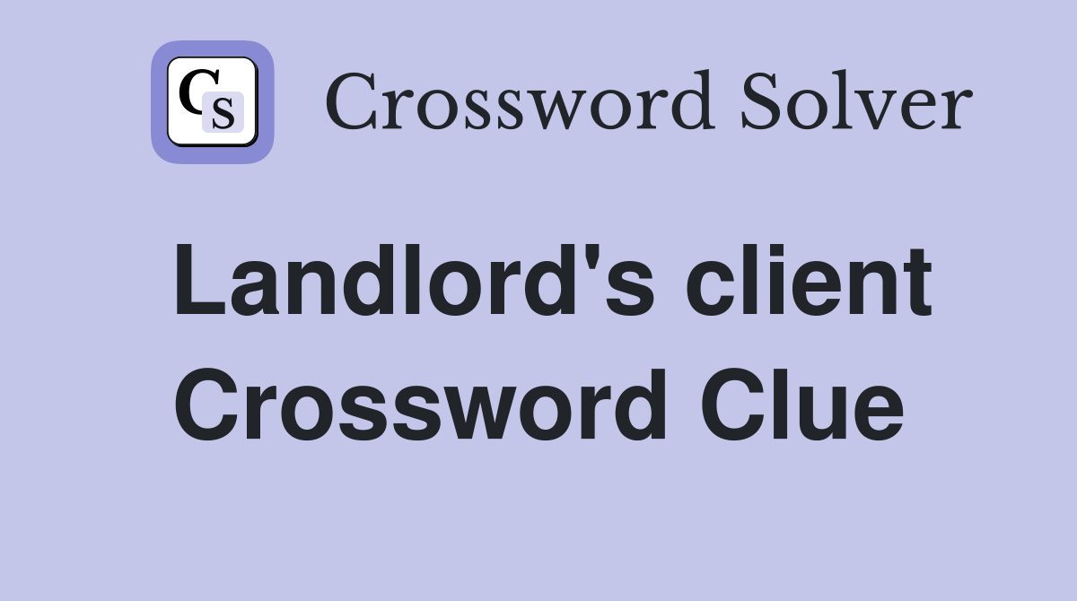 Landlord's client Crossword Clue