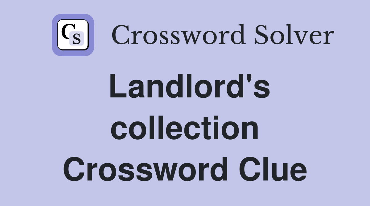 Landlord's collection Crossword Clue