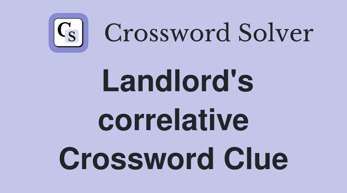 Landlord's correlative Crossword Clue