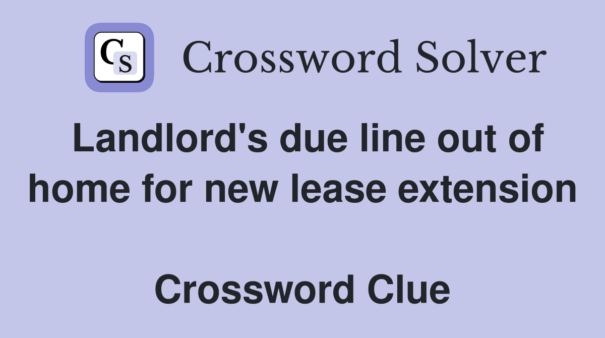 Landlord's due line out of home for new lease extension  Crossword Clue