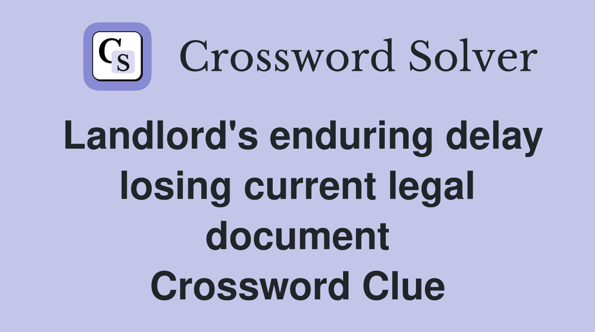 Landlord's enduring delay losing current legal document Crossword Clue