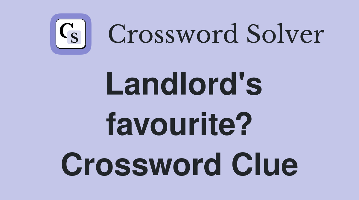 Landlord's favourite? Crossword Clue