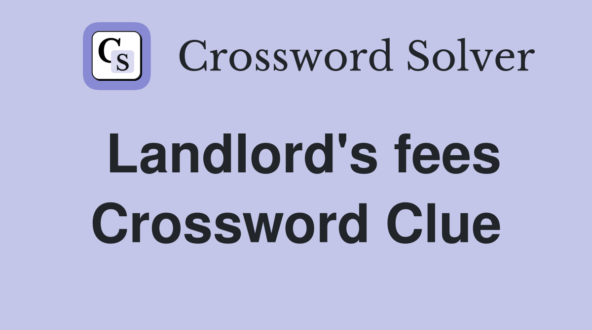 Landlord's fees Crossword Clue