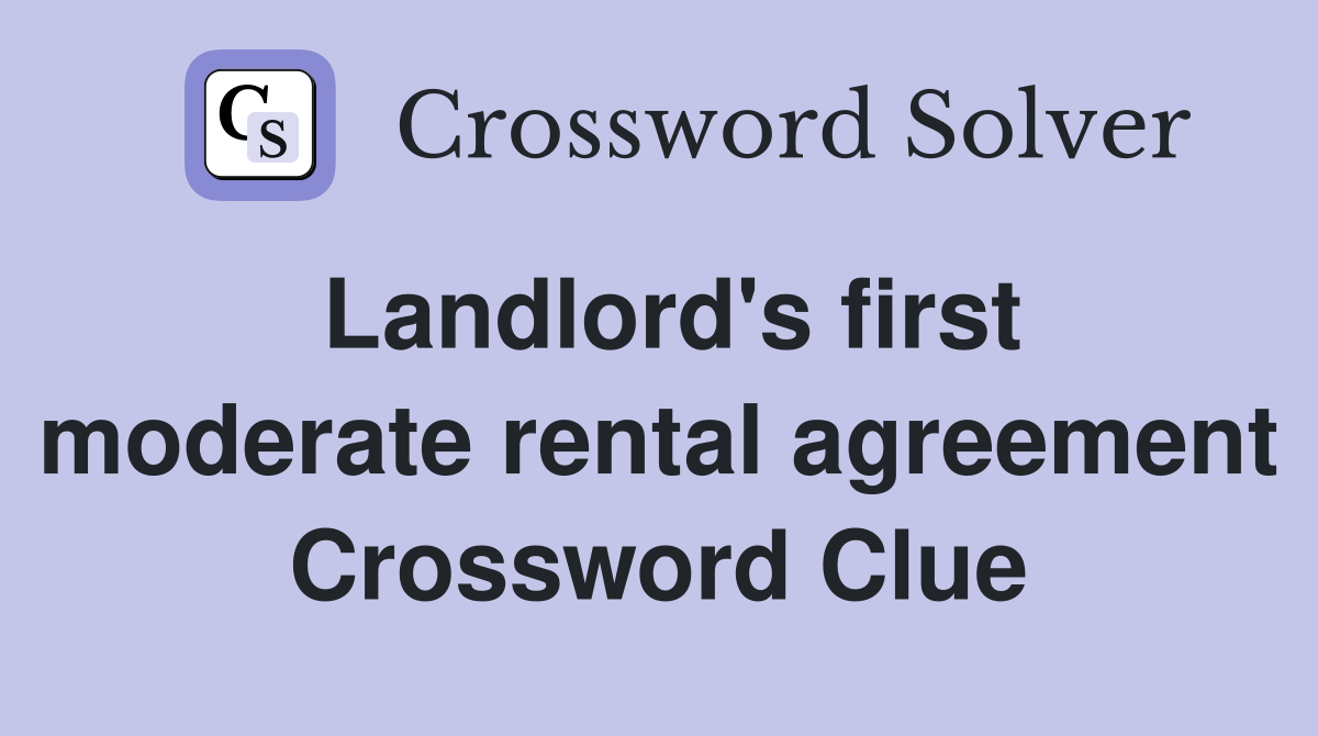 Landlord's first moderate rental agreement Crossword Clue