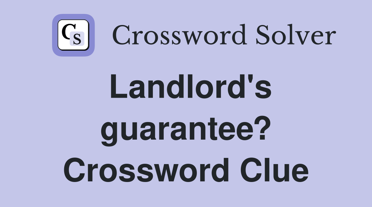Landlord's guarantee? Crossword Clue