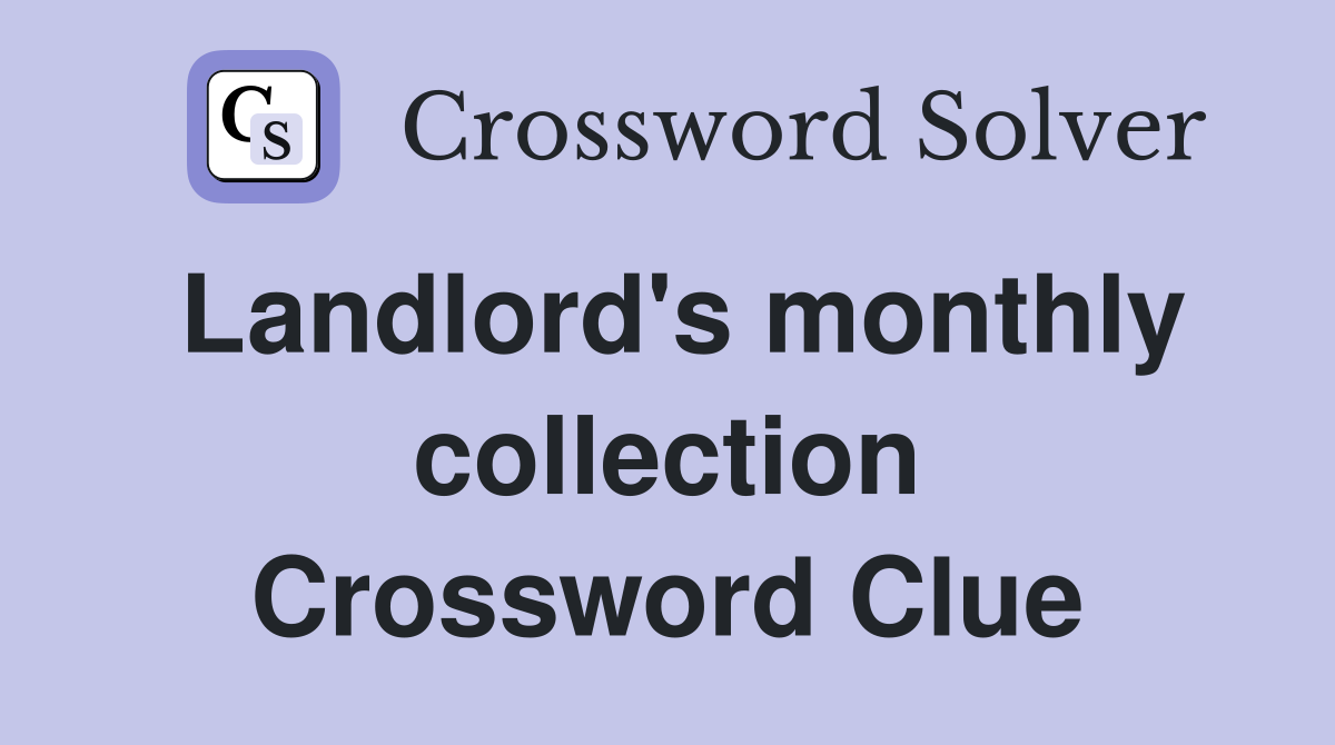 Landlord's monthly collection Crossword Clue