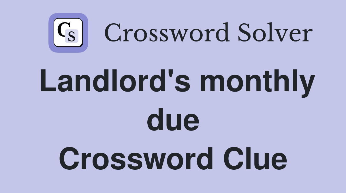 Landlord's monthly due Crossword Clue