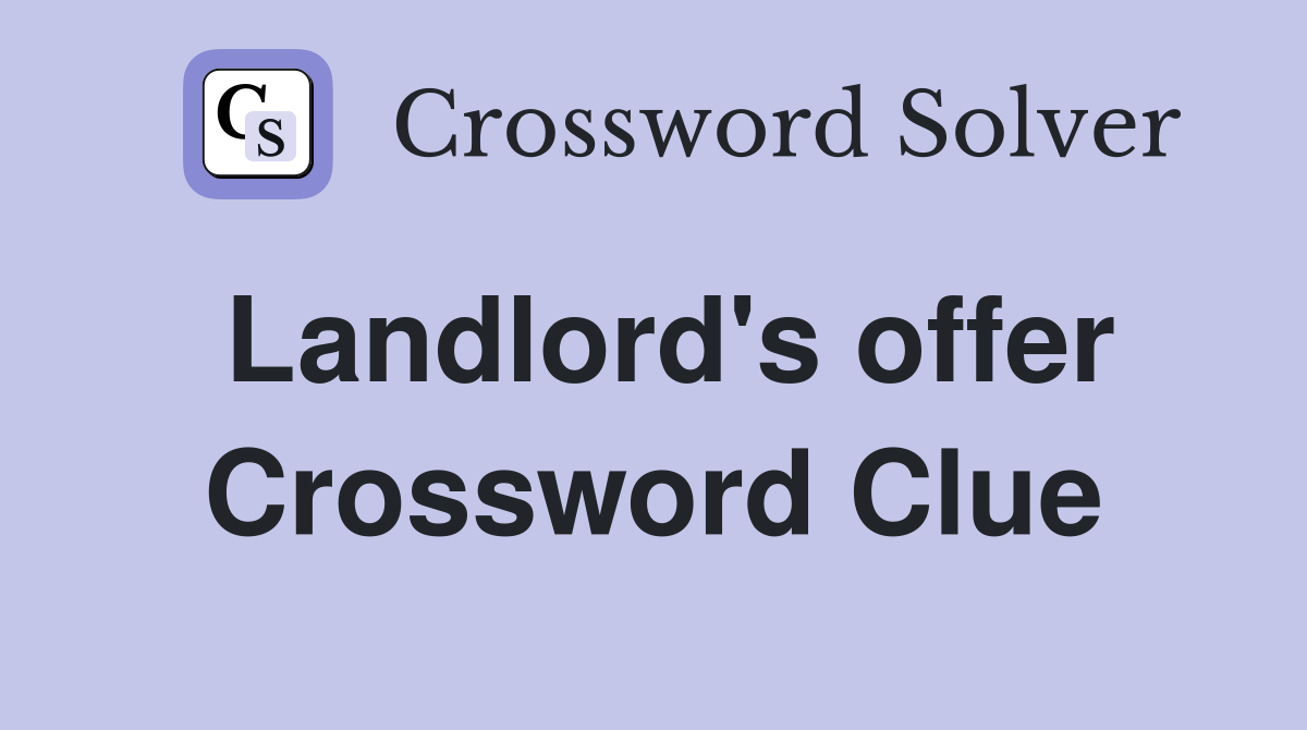 Landlord's offer Crossword Clue