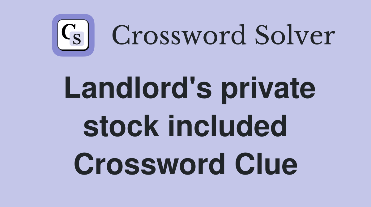 Landlord's private stock included Crossword Clue
