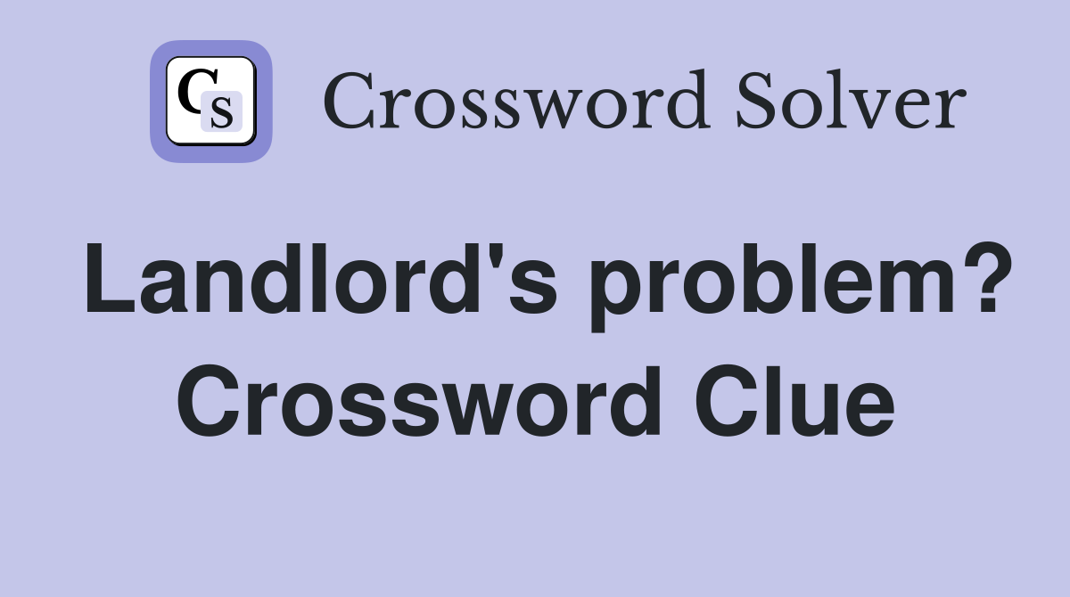 Landlord's problem? Crossword Clue
