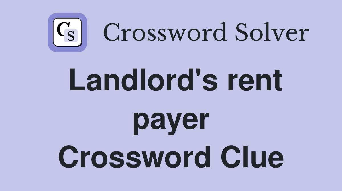Landlord's rent payer Crossword Clue