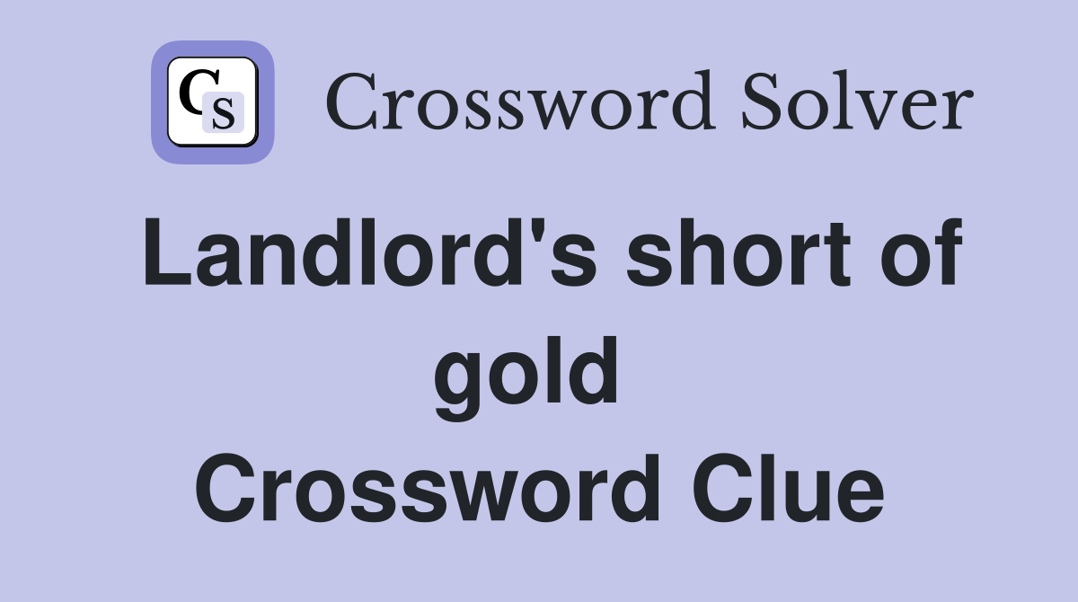 Landlord's short of gold  Crossword Clue