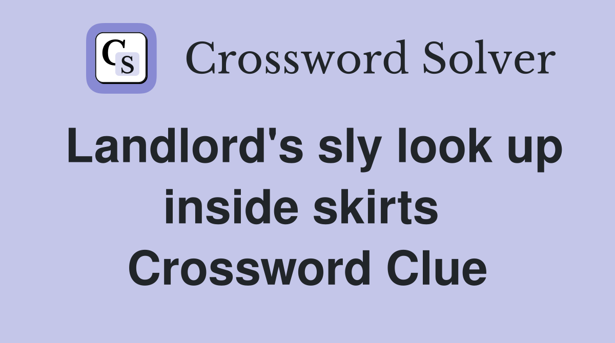 Landlord's sly look up inside skirts  Crossword Clue