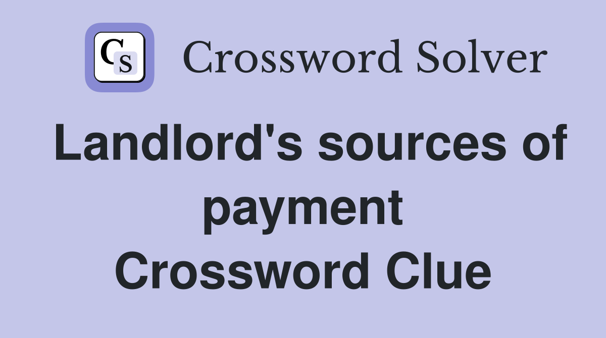 Landlord's sources of payment Crossword Clue