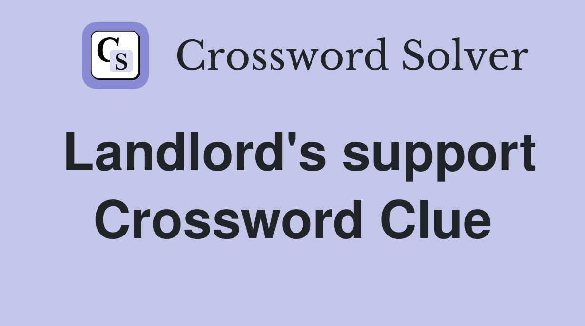 Landlord's support Crossword Clue