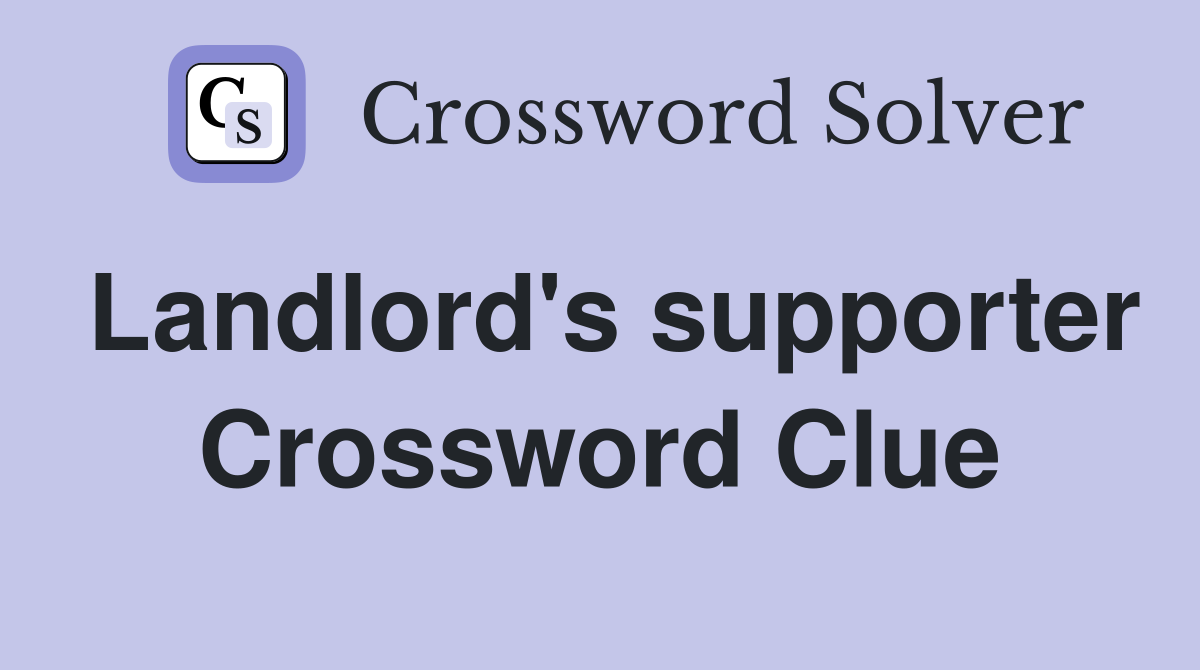 Landlord's supporter Crossword Clue