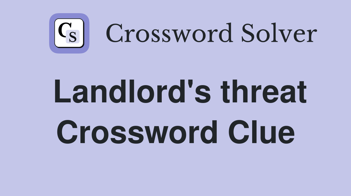 Landlord's threat Crossword Clue
