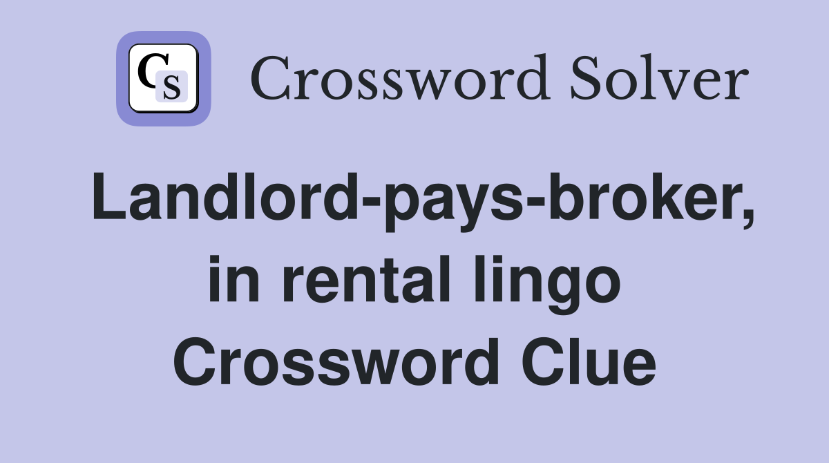 Landlord-pays-broker, in rental lingo Crossword Clue