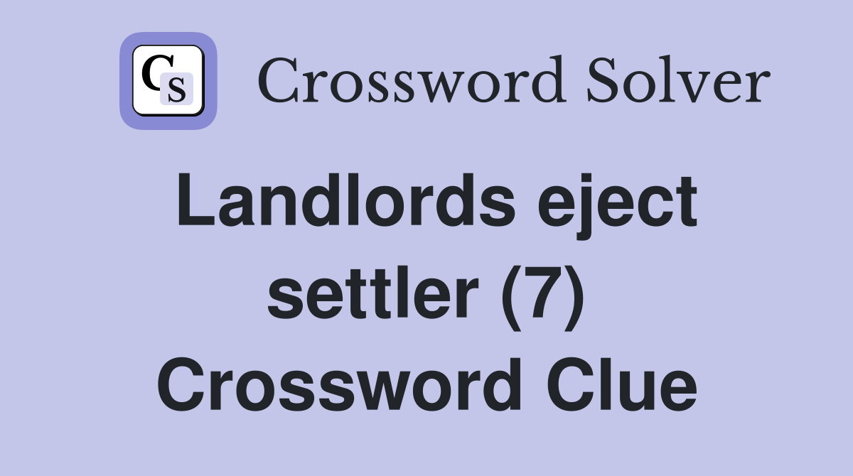 Landlords eject settler (7) Crossword Clue