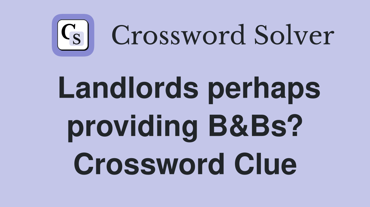 Landlords perhaps providing B&Bs? Crossword Clue