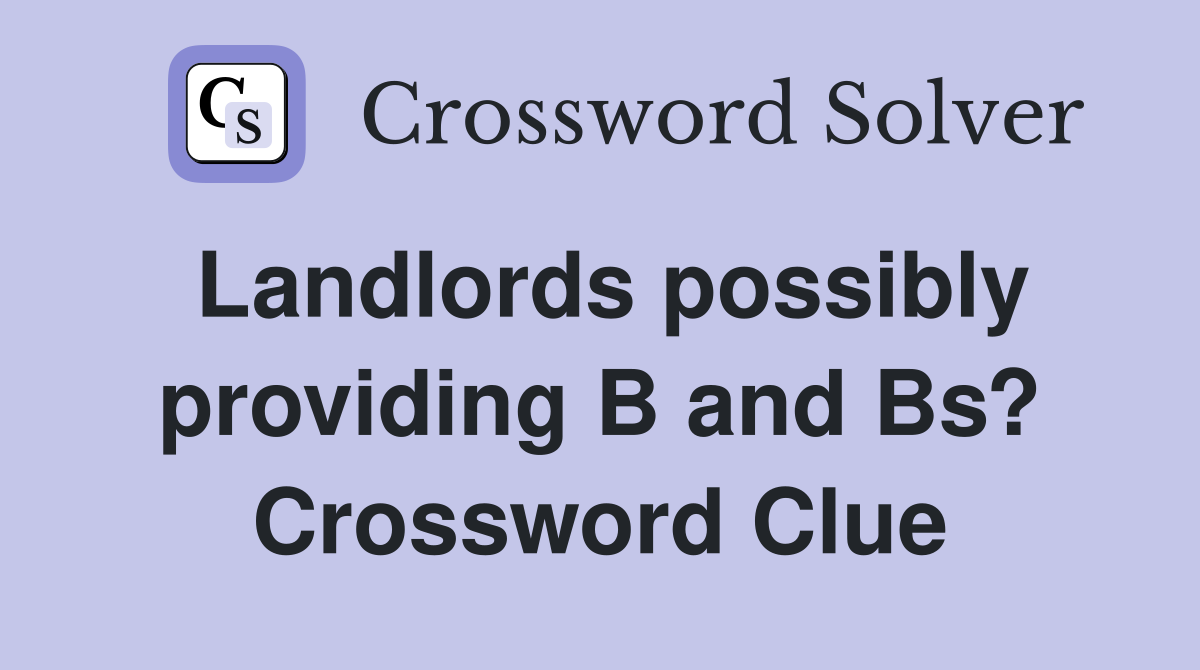Landlords possibly providing B and Bs? Crossword Clue